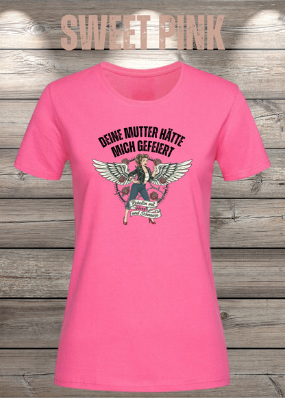 Damen-T-Shirt „Deine Mutter hätte mich gefeiert“ in Sweet Pink.