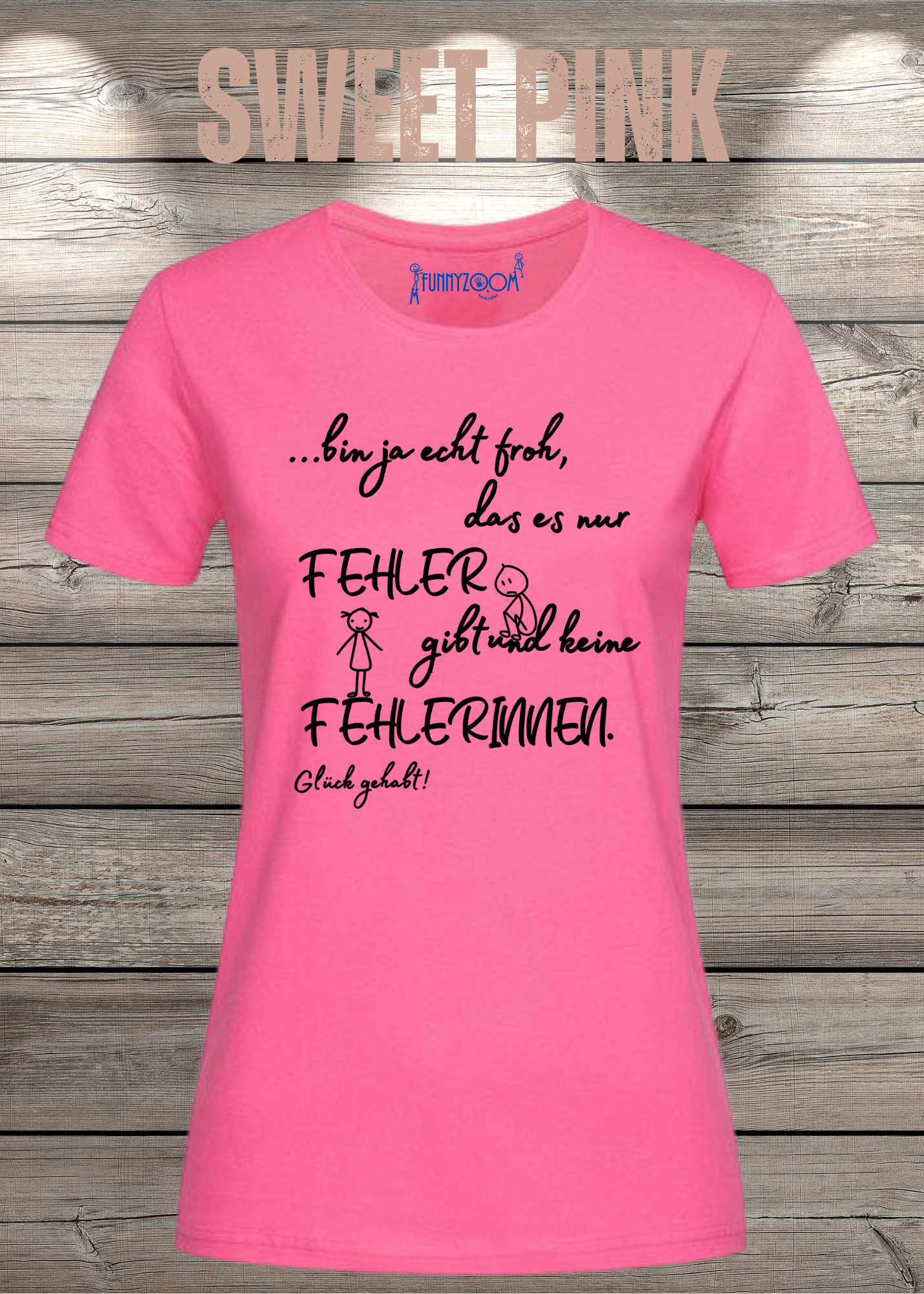 Damen T-Shirt 'Ich bin froh das es nur Fehler gibt und keine Fehlerinnen - Glück gehabt!'