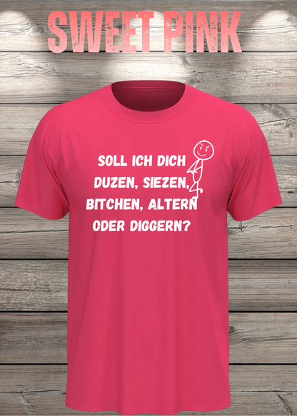 Unisex-T-Shirt „Duzen, Siezen, Bitchen oder Diggen?“ in Sweet Pink.