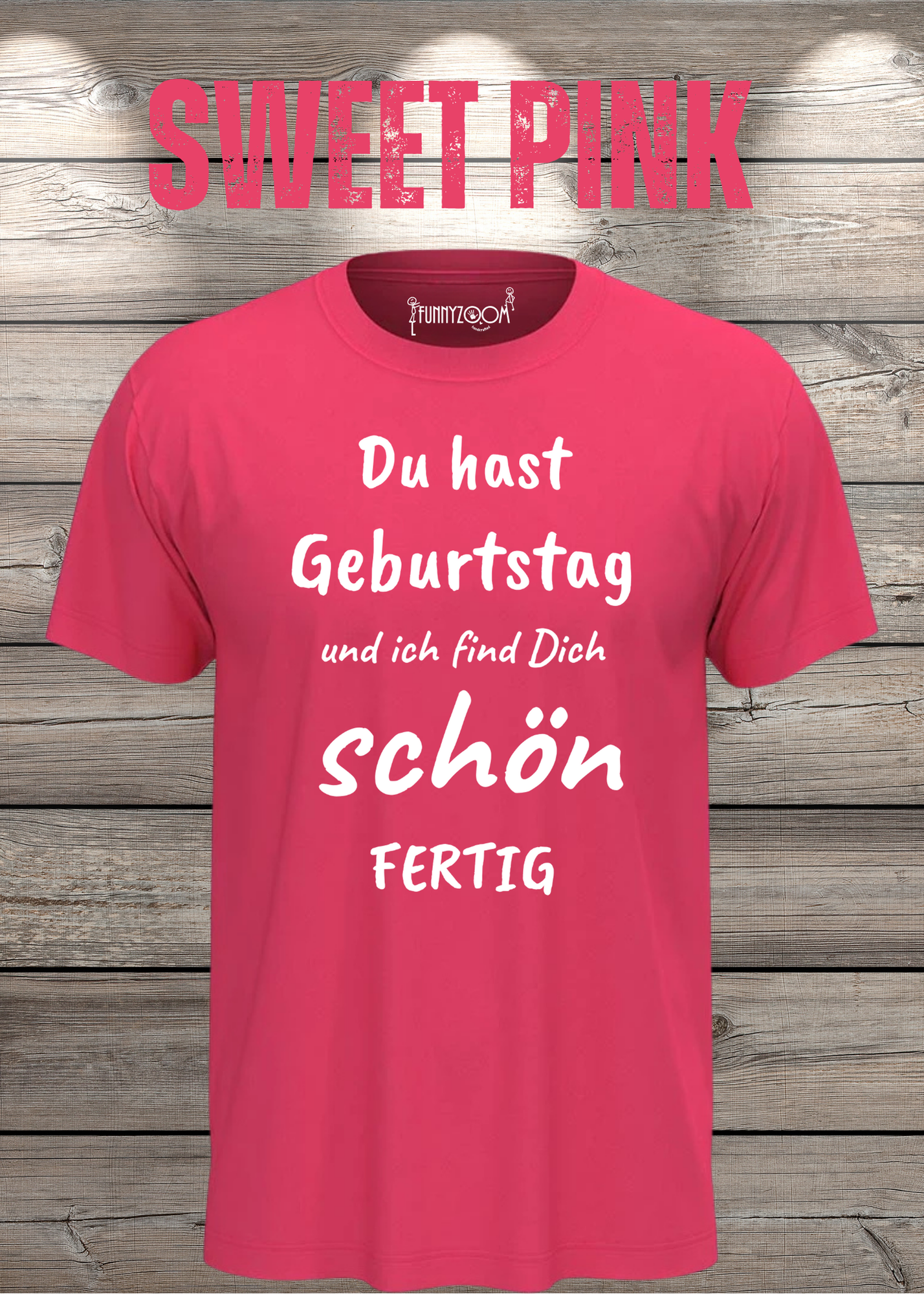 T-Shirt Du hast Geburtstag und ich find Dich schön fertig! Lustige Geschenkidee Unisex