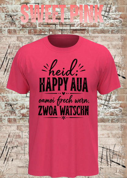 Heid: Happy Aua – Bayerisches Fun Shirt | Oamoi frech wern. Zwoa Watschn