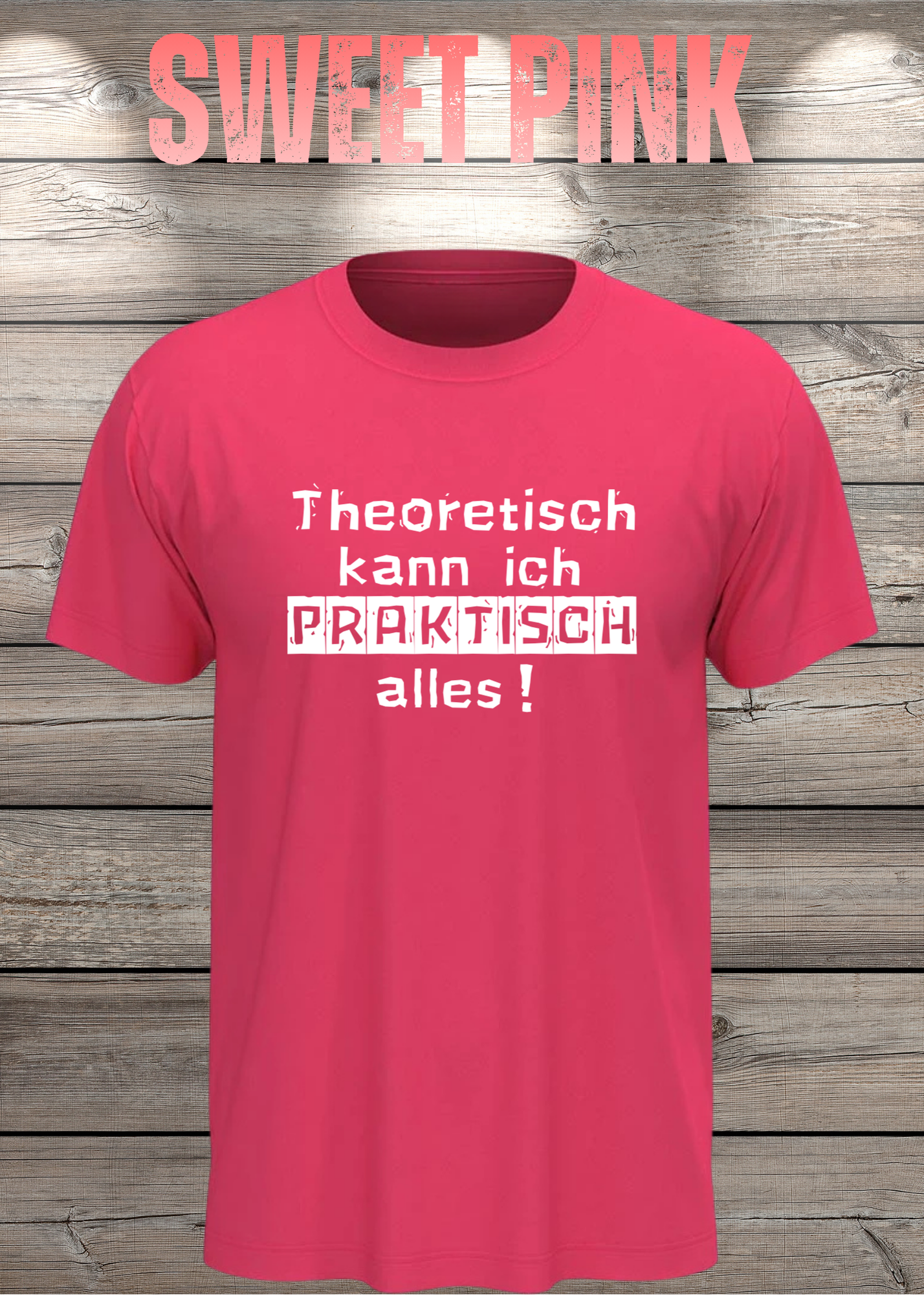Theoretisch kann ich Praktisch alles! - Witziges Spruch T-Shirt