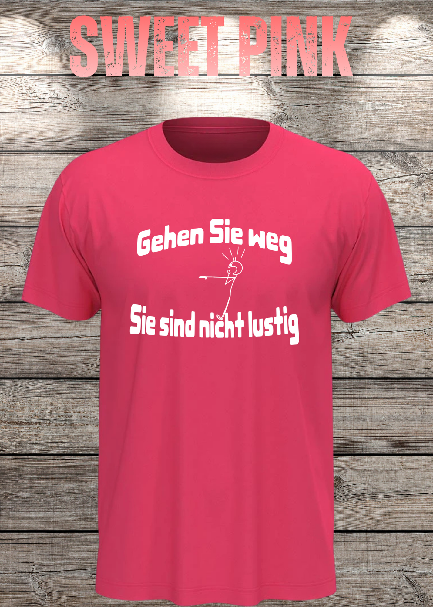 Gehen Sie weg, Sie sind nicht lustig! - Witziges Spruch T-Shirt Unisex