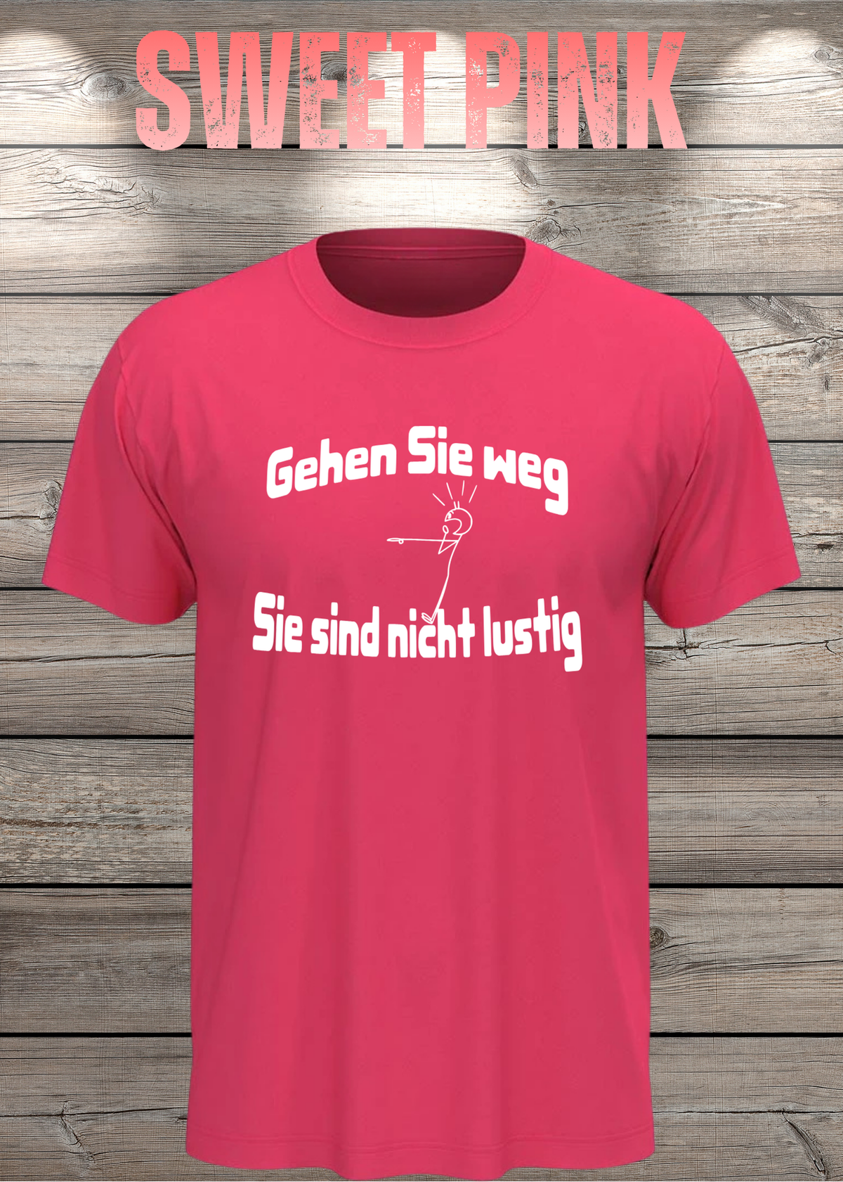 Unisex-T-Shirt „Gehen Sie weg, Sie sind nicht lustig!“ in Sweet Pink.