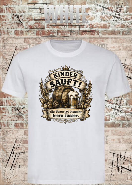 Kinder sauft! – Die Brauerei braucht leere Fässer | Lustiges Bier T-Shirt Unisex