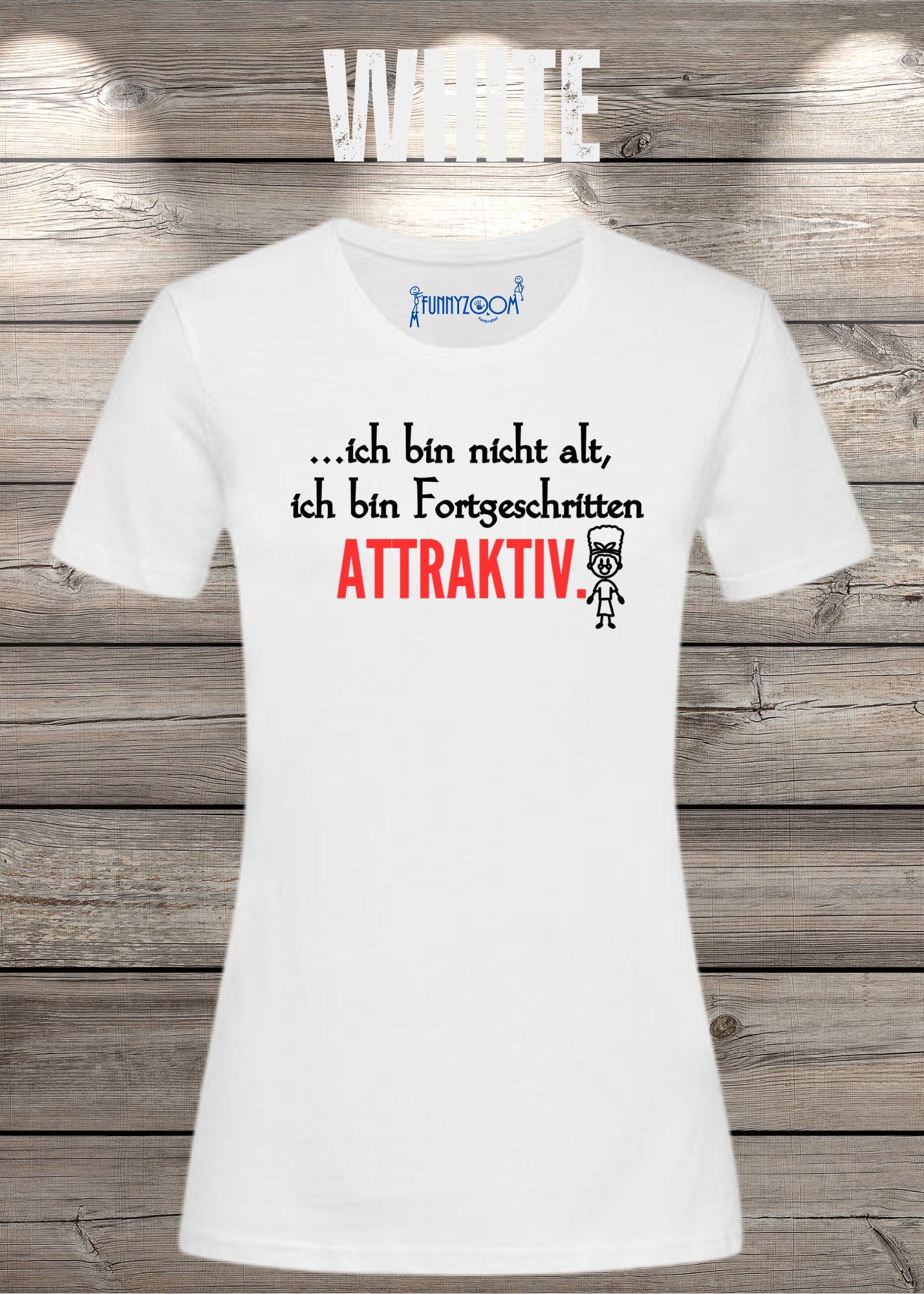 Ich bin nicht alt - ich bin fortgeschritten attraktiv! Damen T-Shirt