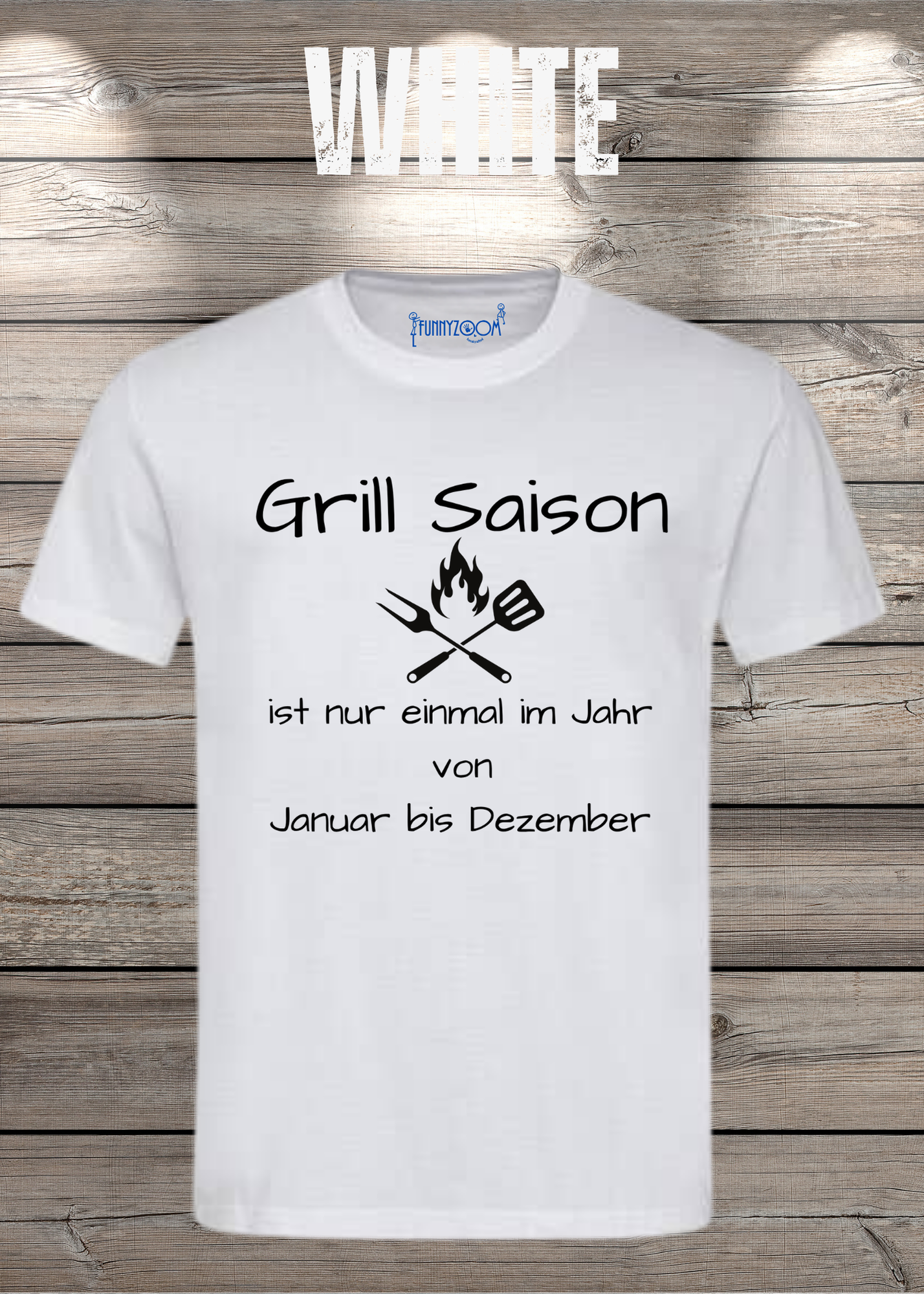Grill Saison ist nur einmal im Jahr T-Shirt Januar bis Dezember Unisex
