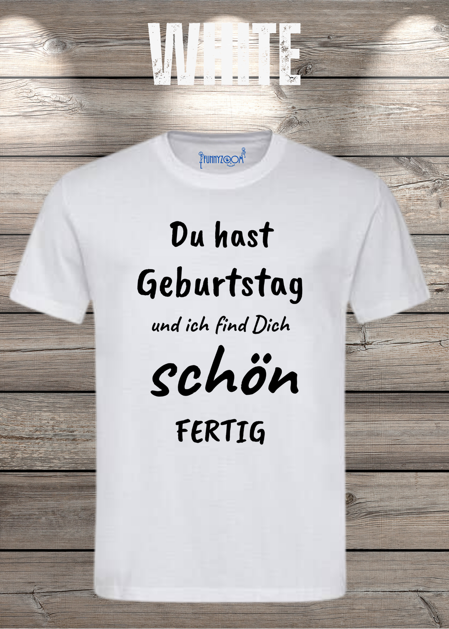 T-Shirt Du hast Geburtstag und ich find Dich schön fertig! Lustige Geschenkidee Unisex
