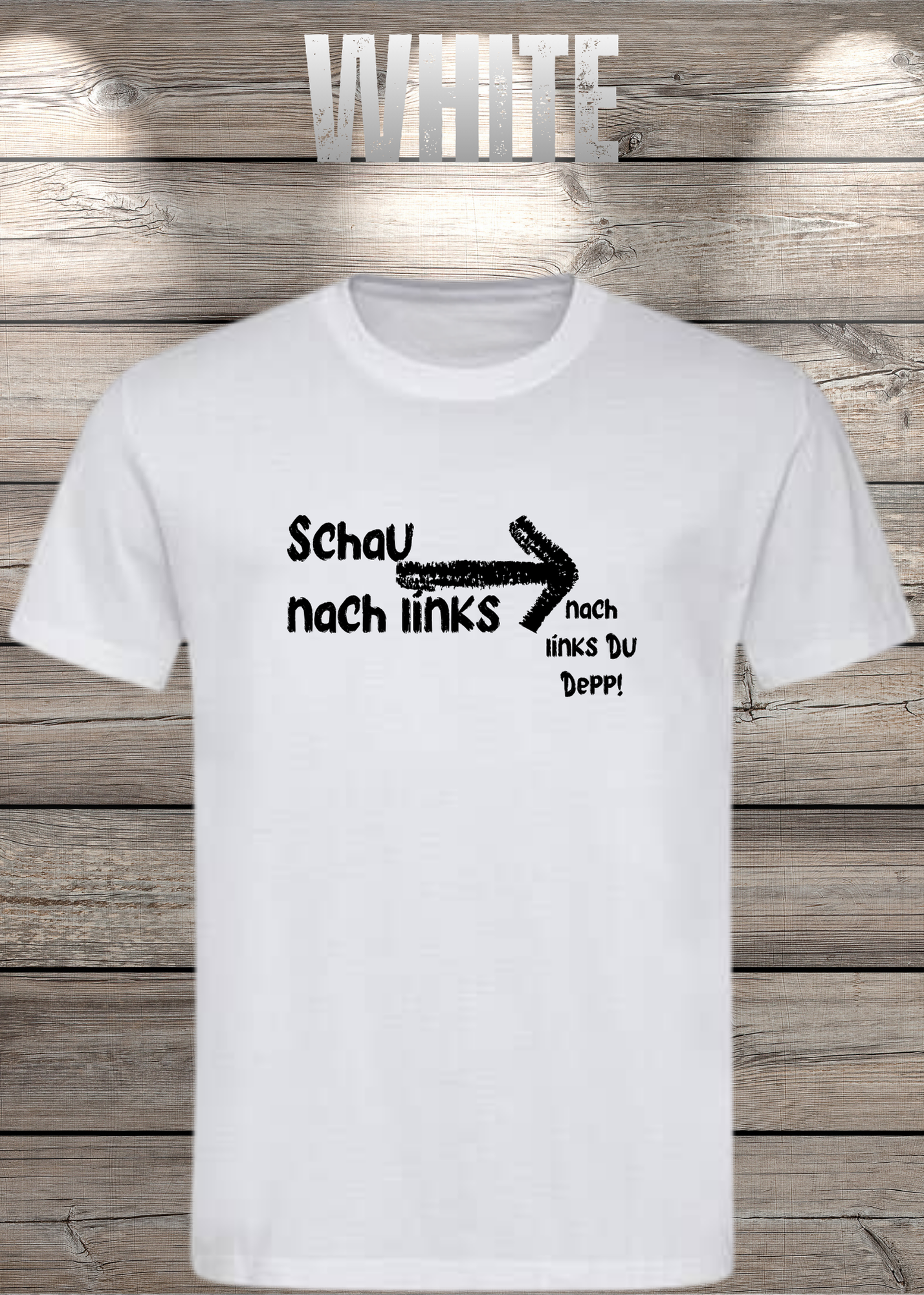 T-Shirt 'Schau nach links, nach links du Depp' - Witziges Spruch-Shirt für Geduldige