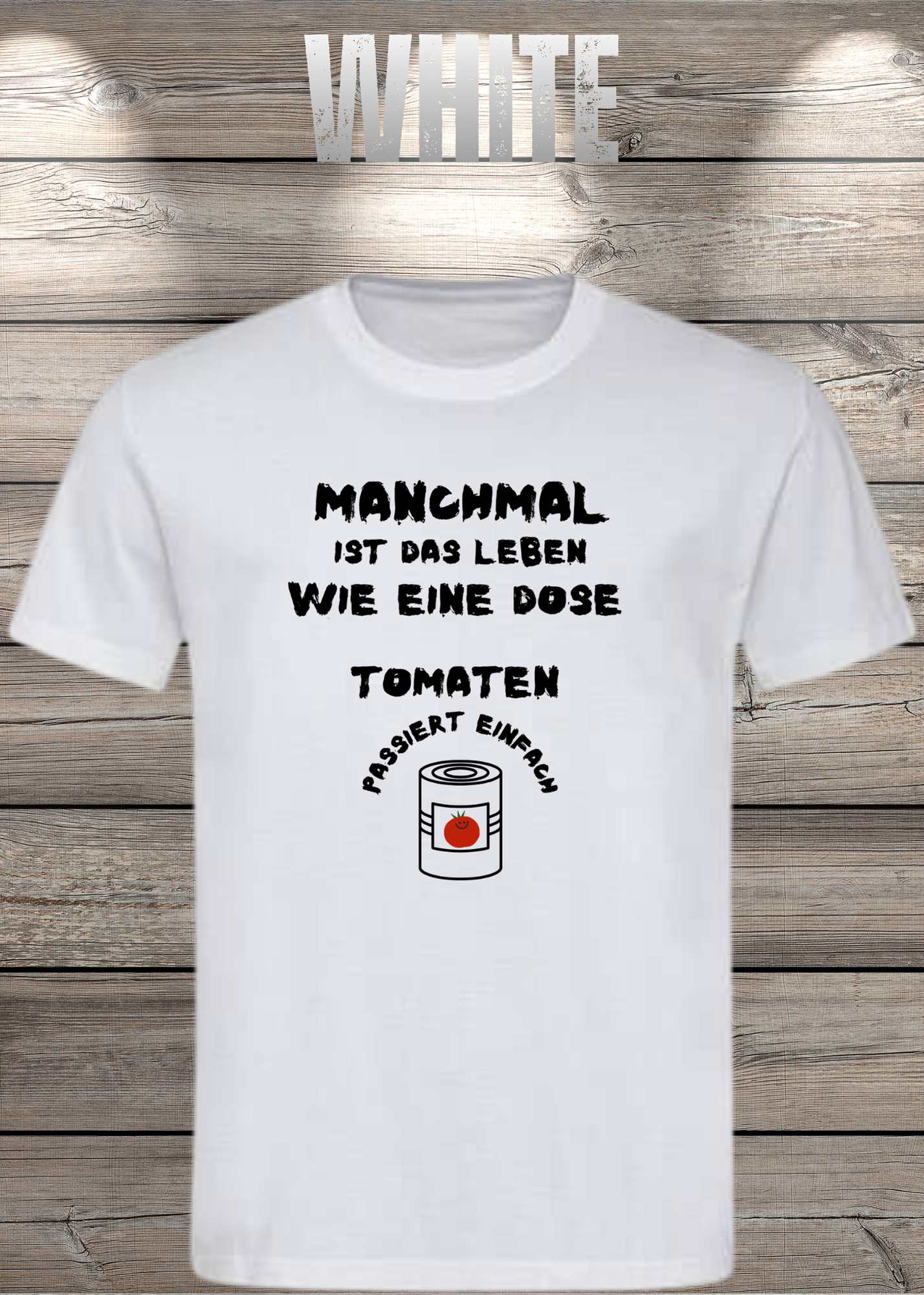 Manchmal ist das Leben wie eine Dose Tomaten - Lustiges Spruch T-Shirt