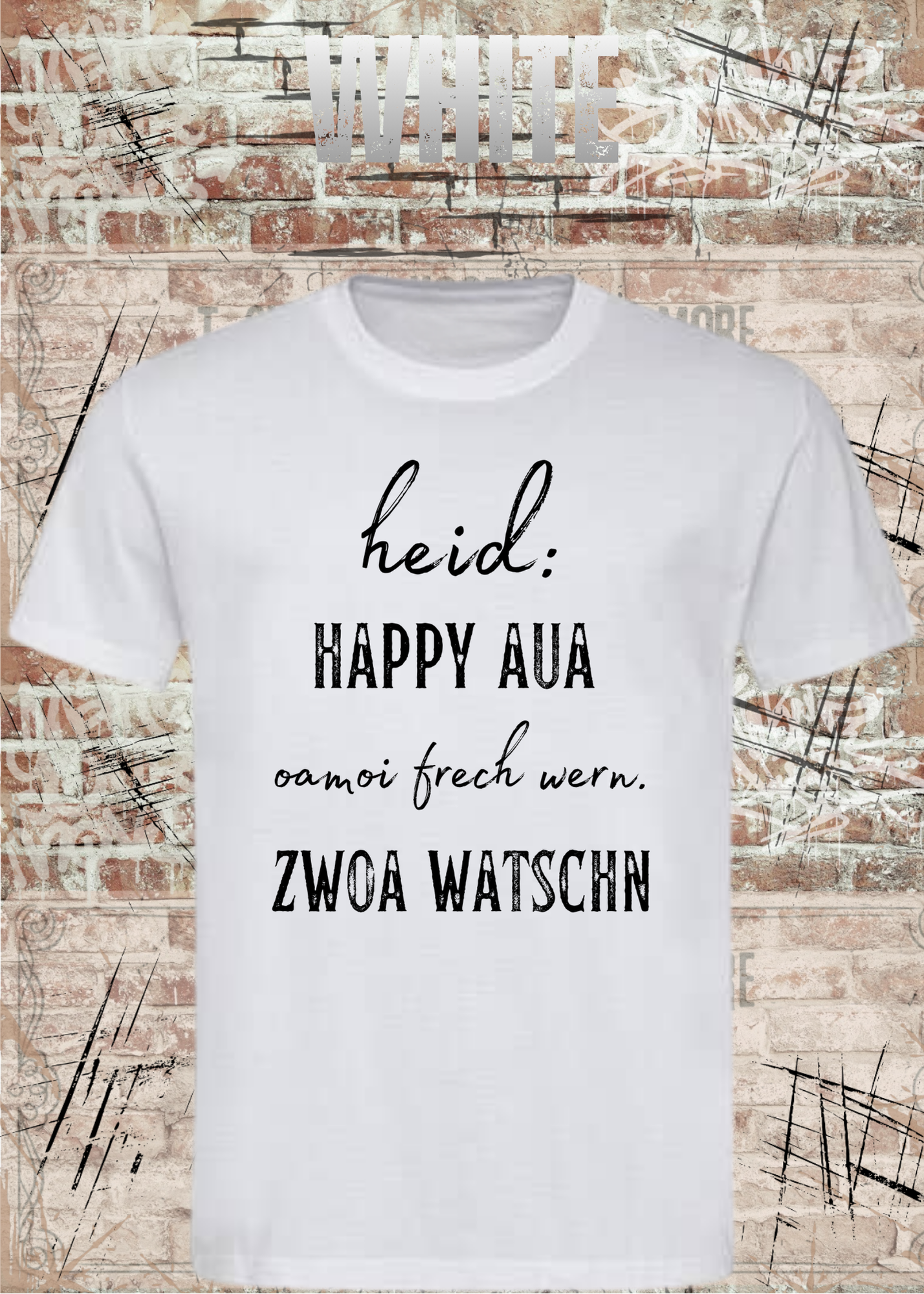 Heid happy, aua oamoi frech wenn zwoa watschn! T-Shirt – Bayerischer Spruch Lustig Unisex