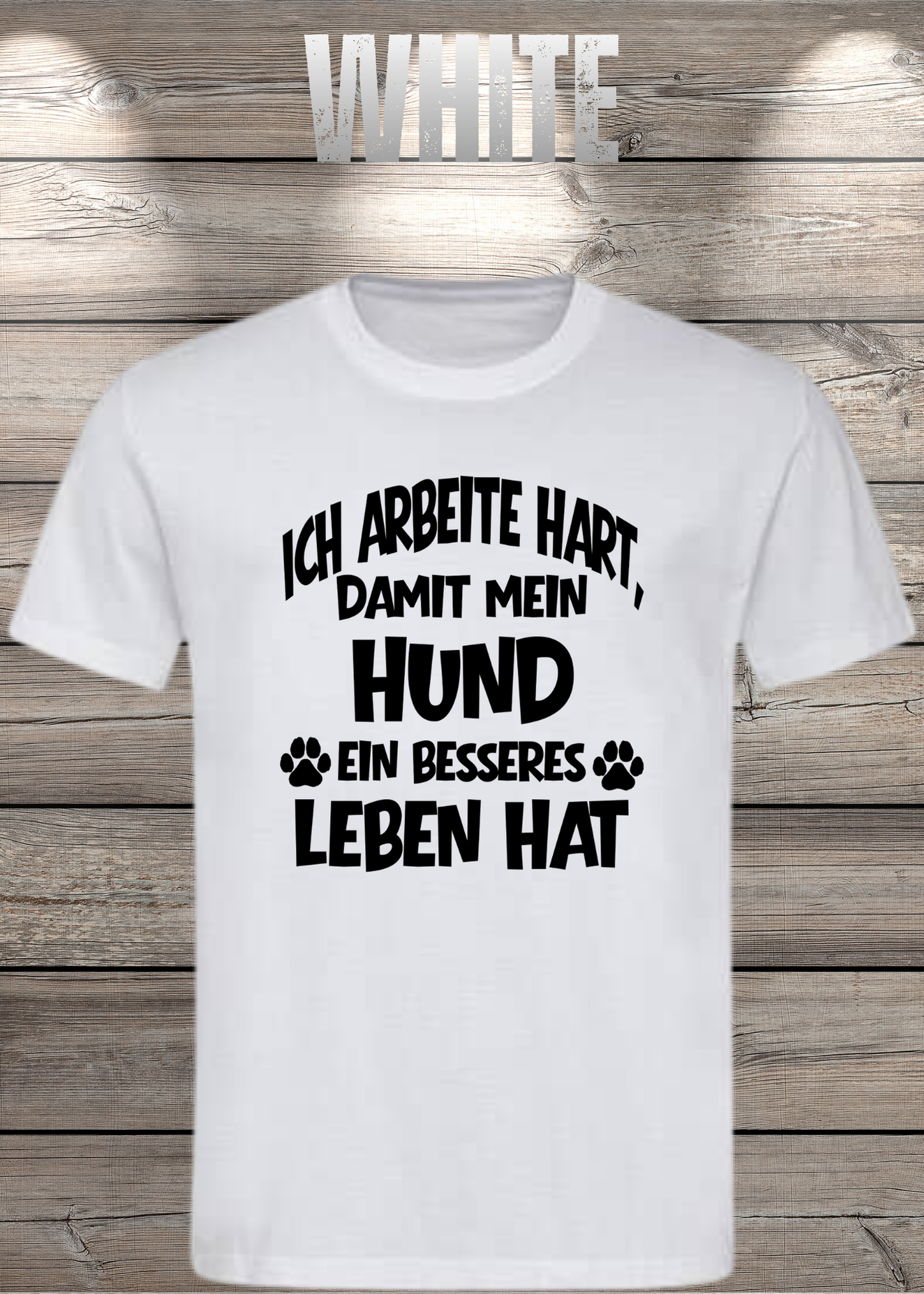Unisex T-Shirt: Ich arbeite hart, damit mein Hund ein besseres Leben hat