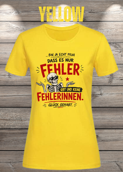 Bin ja echt froh, dass es nur Fehler gibt – Damen T-Shirt