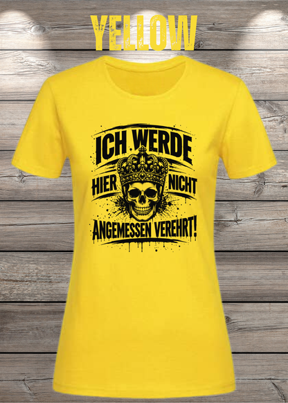 Ich werde hier nicht angemessen verehrt – Damen Statement T-Shirt | FunnyZoom