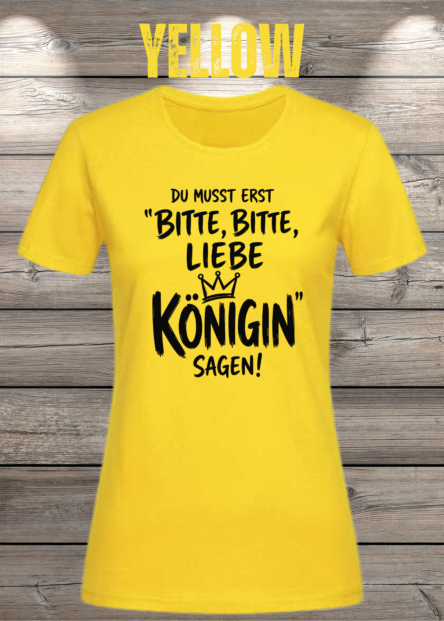 Du musst erst „Bitte, bitte, liebe Königin“ sagen! | Damen T-Shirt