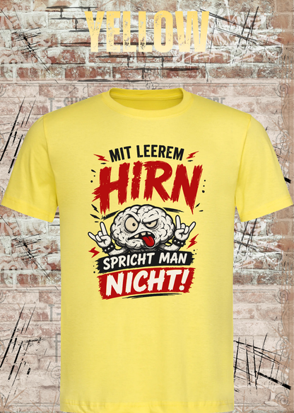 Mit leerem Hirn spricht man nicht! – Unisex T-Shirt