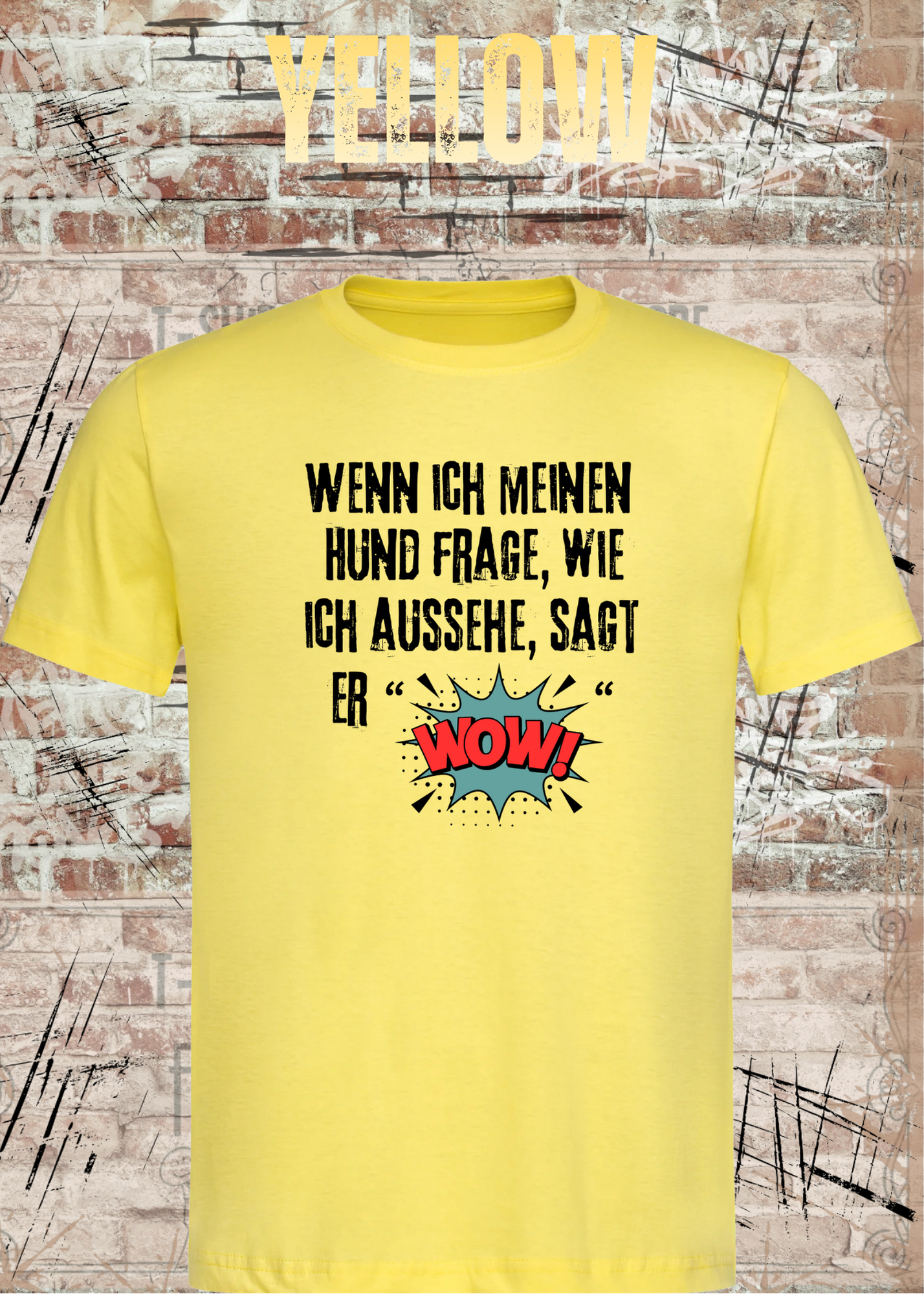Wenn ich meinen Hund frage wie ich aussehe sagt er WOW! Unisex T-Shirt