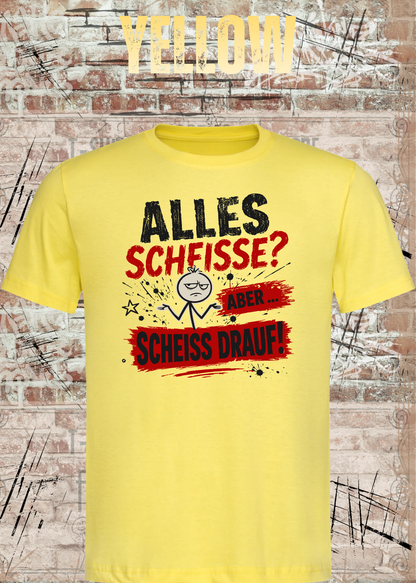 Alles Scheiße T-Shirt – Aber scheiß drauf!