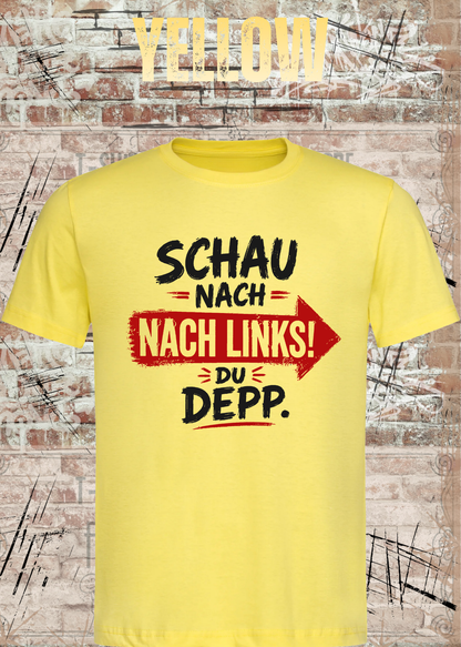 Schau nach links! Du Depp – Unisex T-Shirt