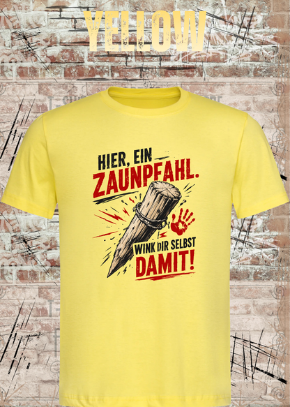 Hier, ein Zaunpfahl – Wink dir selbst damit | Lustiges Unisex T-Shirt