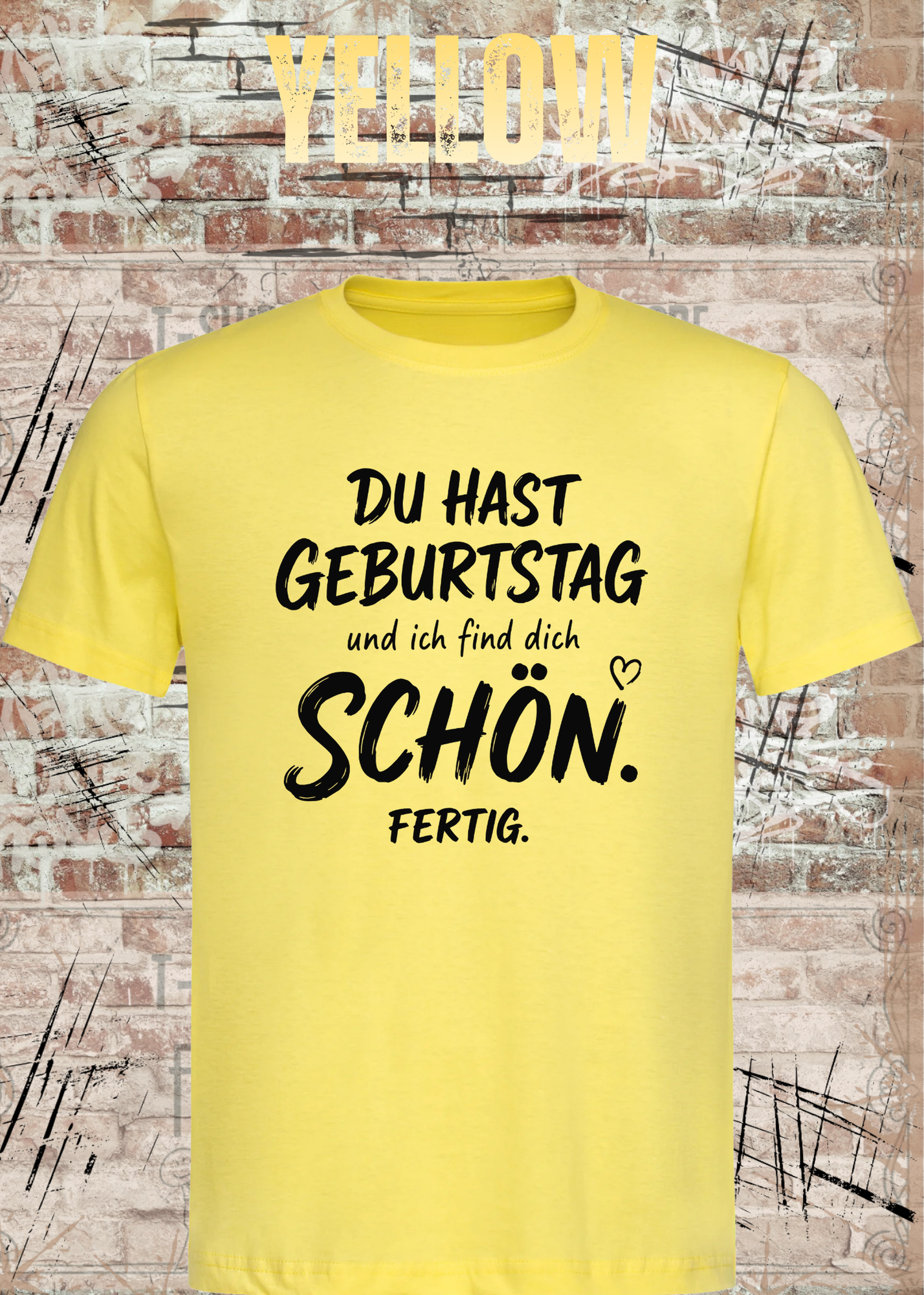 Du hast Geburtstag und ich find dich schön. Fertig. – Unisex T-Shirt