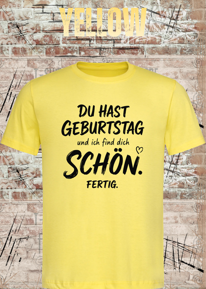 Unisex-T-Shirt „Du hast Geburtstag und ich find dich schön. Fertig.“ in Yellow.