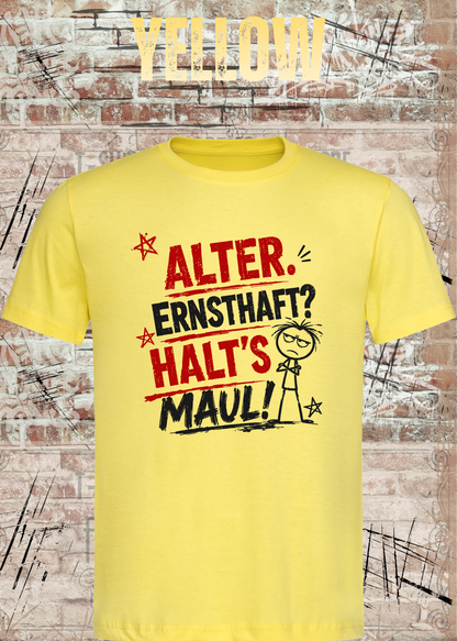 Alter. Ernsthaft? Halt’s Maul! – Unisex T-Shirt