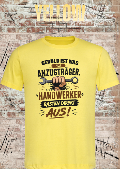 Geduld ist was für Anzugträger – Handwerker rasten direkt aus! T-Shirt in Yellow.