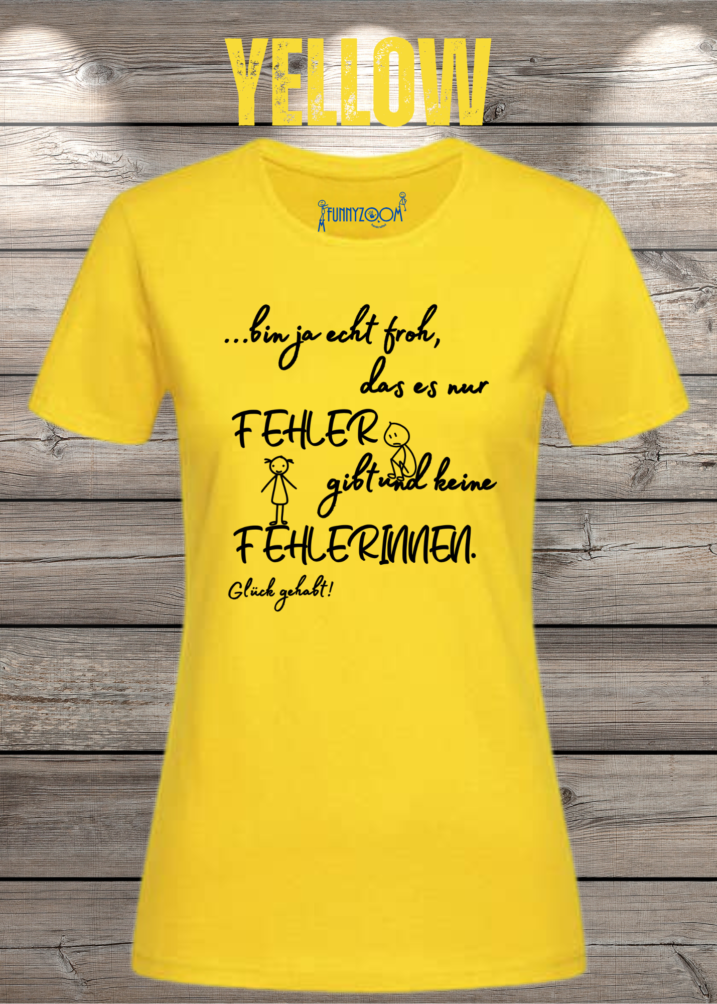 Damen T-Shirt 'Ich bin froh das es nur Fehler gibt und keine Fehlerinnen - Glück gehabt!'