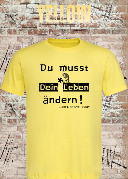 Du musst dein Leben ändern Shirt – …aber heute nicht Lustiges Statement T-Shirt in Yellow.