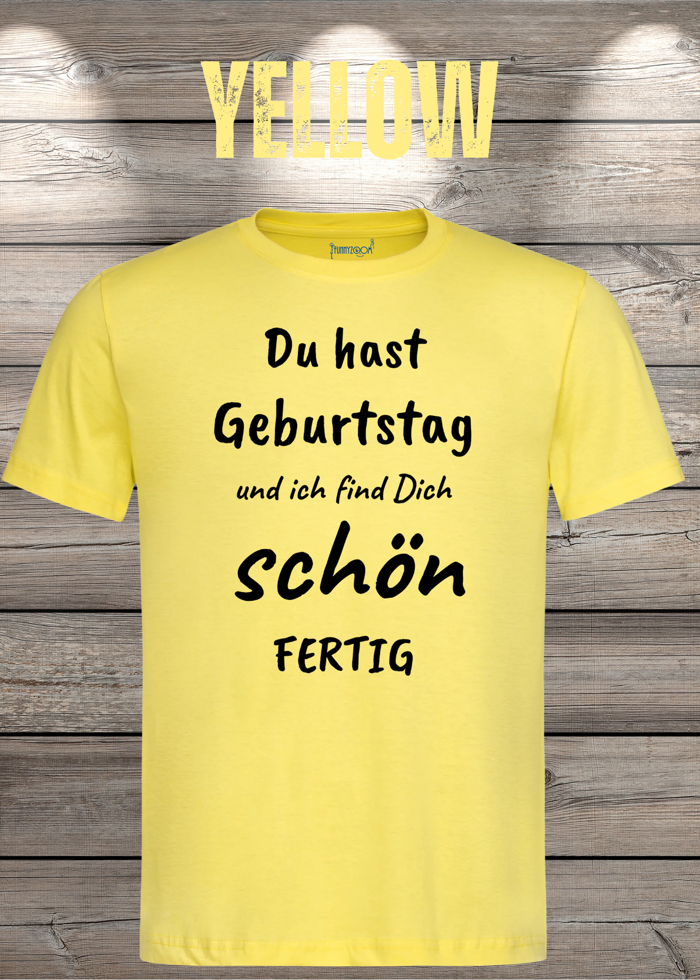 T-Shirt Du hast Geburtstag und ich find Dich schön fertig! Lustige Geschenkidee Unisex