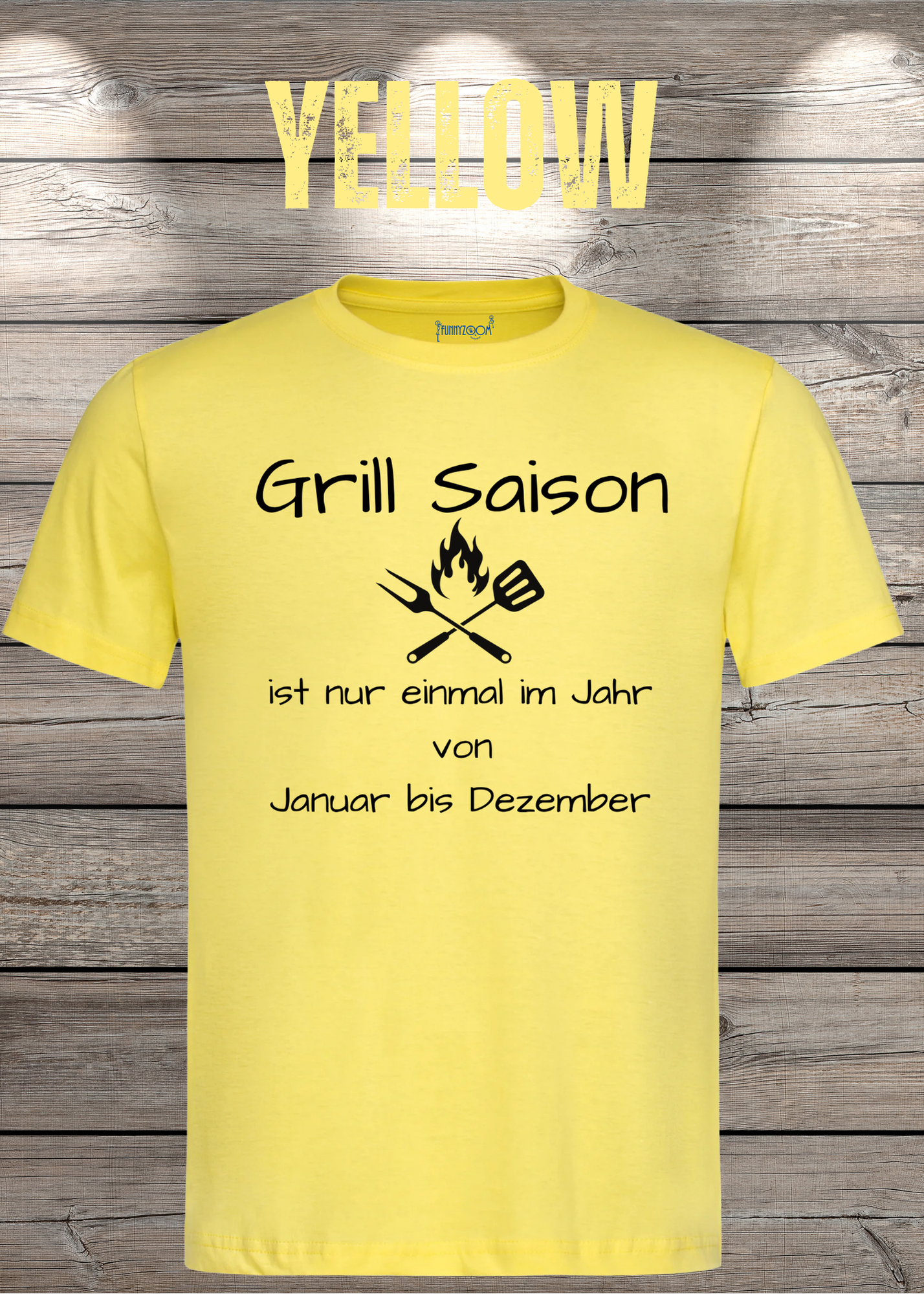 Grill Saison ist nur einmal im Jahr T-Shirt Januar bis Dezember Unisex