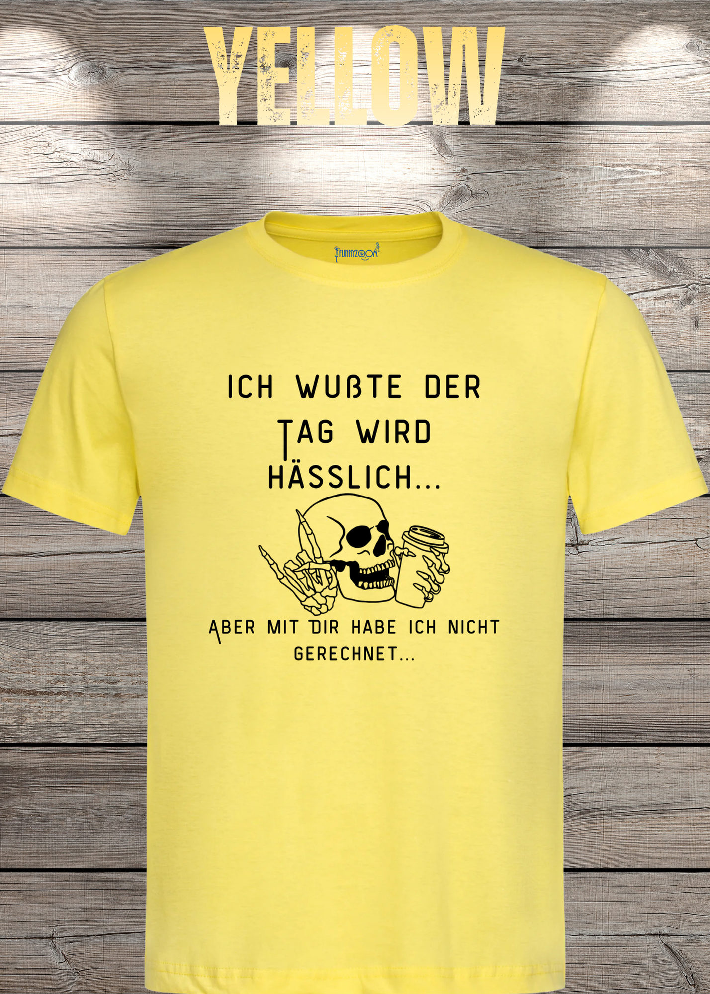 Ich wußte der Tag wird Hässlich Unisex T-Shirt - Witziger Spruch Geschenkidee