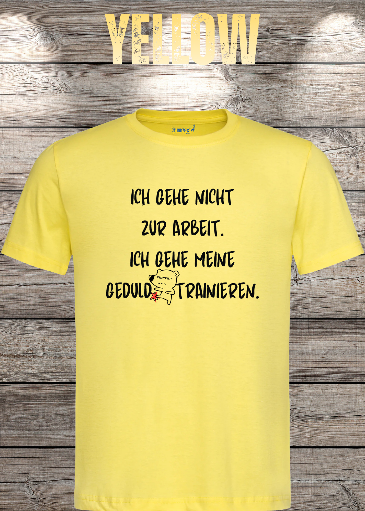 Ich gehe nicht Arbeiten, ich gehe meine Geduld trainieren T-Shirt - Witziges Statement Shirt - Lustiges Geschenk Unisex