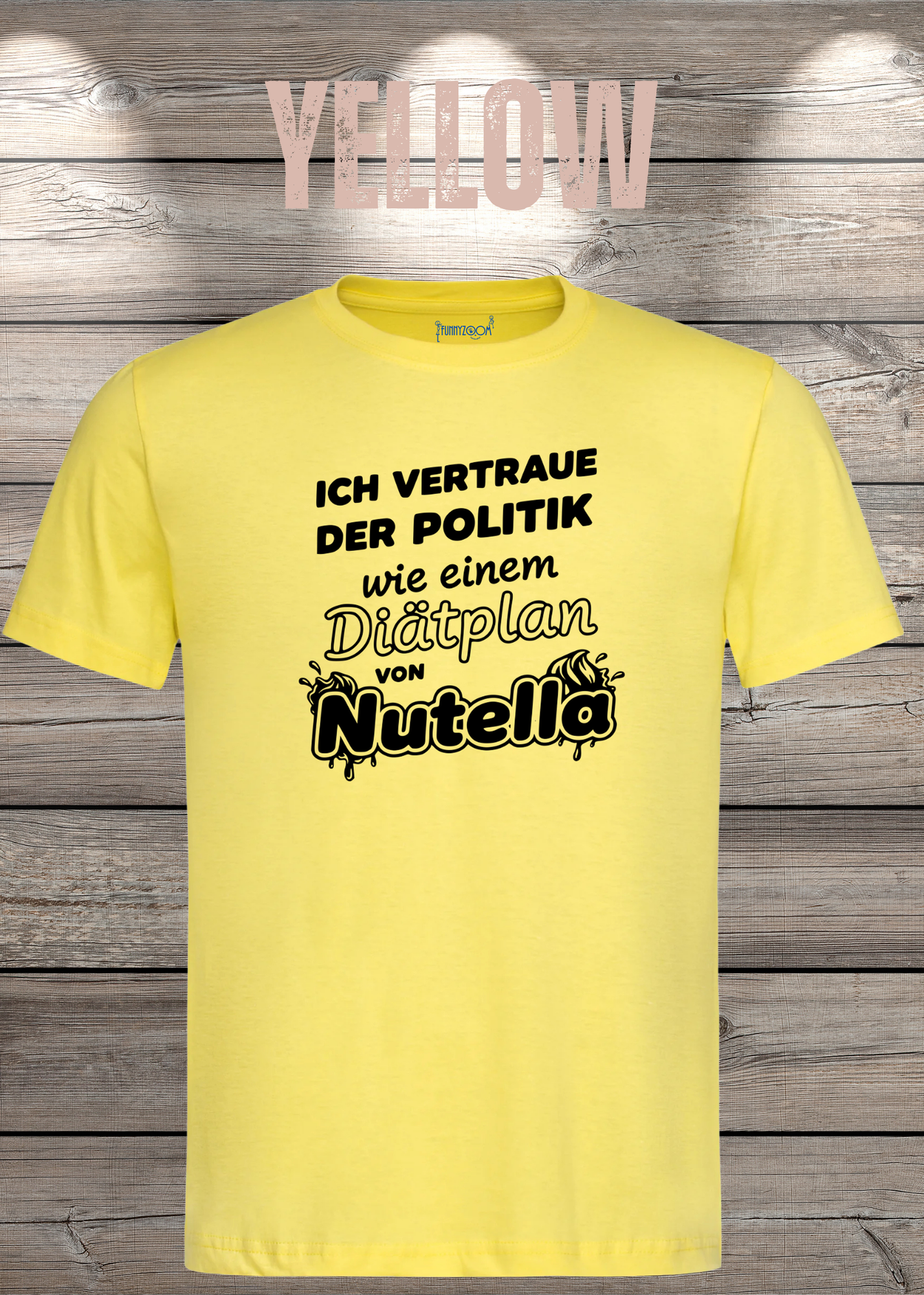 Unisex T-Shirt - Ich vertraue der Politik wie einem Diätplan von Nutella