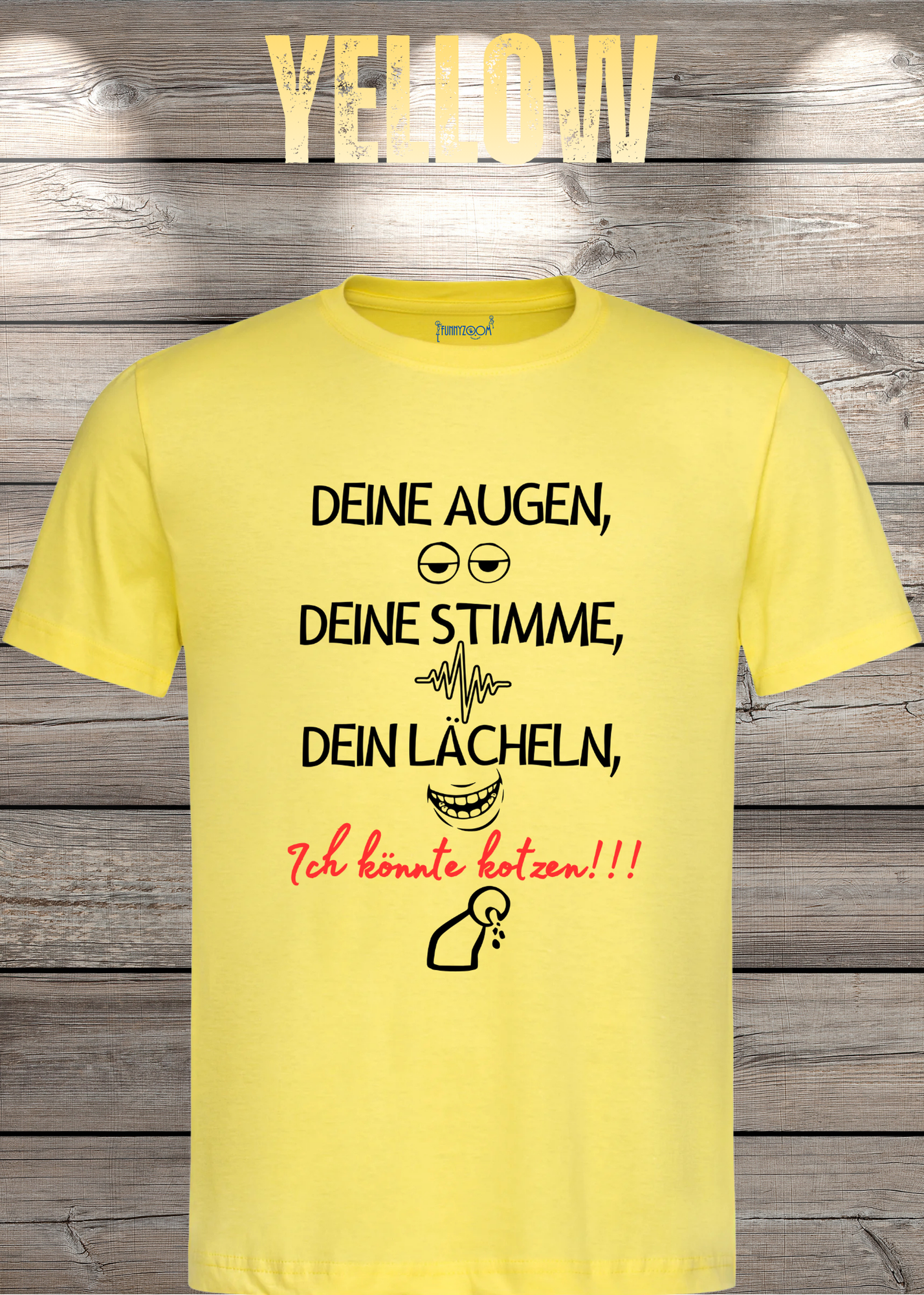 T-Shirt Deine Augen, Deine Stimme Dein Lächeln ich könnt kotzen - Sarkastisches Statement Geschenkidee Lustiges Freizeit Unisex
