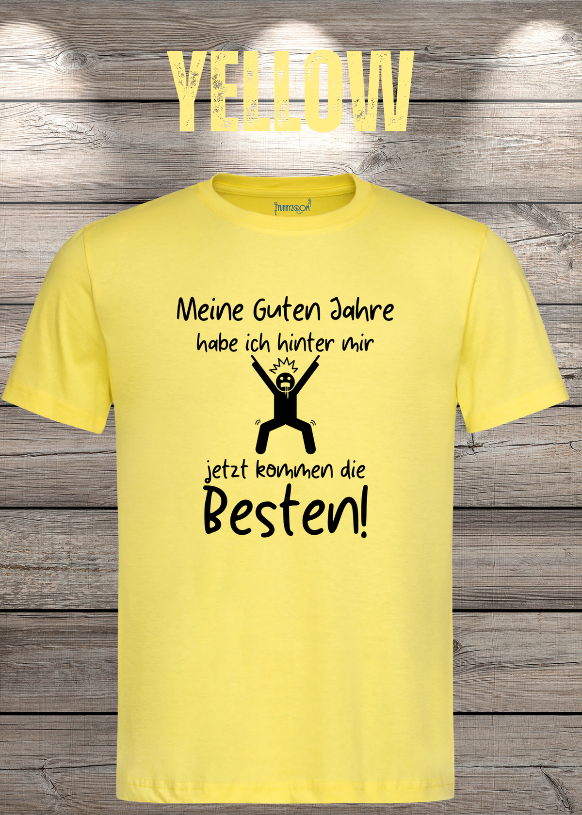 Unisex-T-Shirt „Meine guten Jahre habe ich hinter mir“ in Yellow.