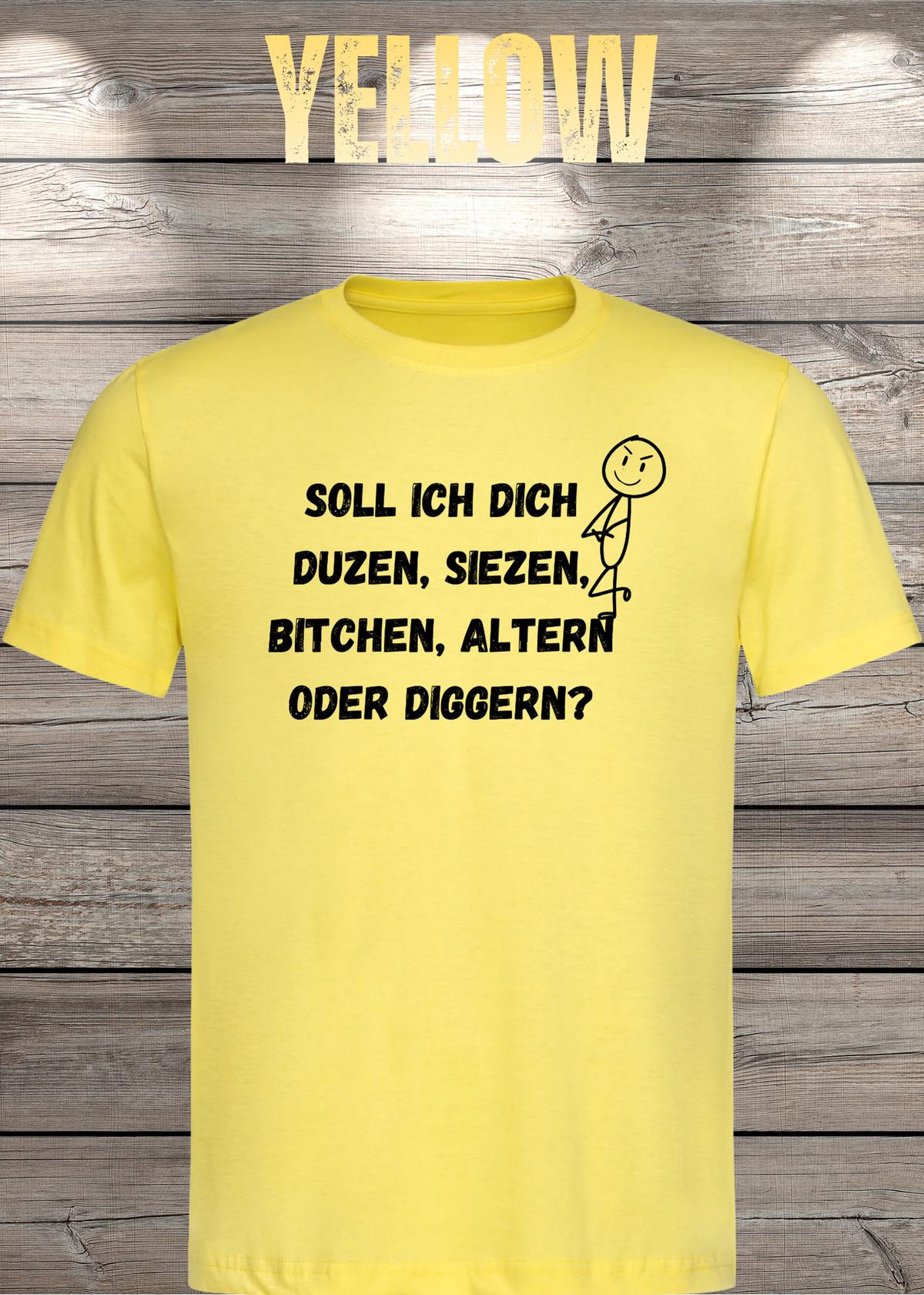 Unisex-T-Shirt „Duzen, Siezen, Bitchen oder Diggen?“ in Yellow.