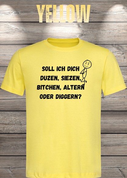 Unisex-T-Shirt „Duzen, Siezen, Bitchen oder Diggen?“ in Yellow.