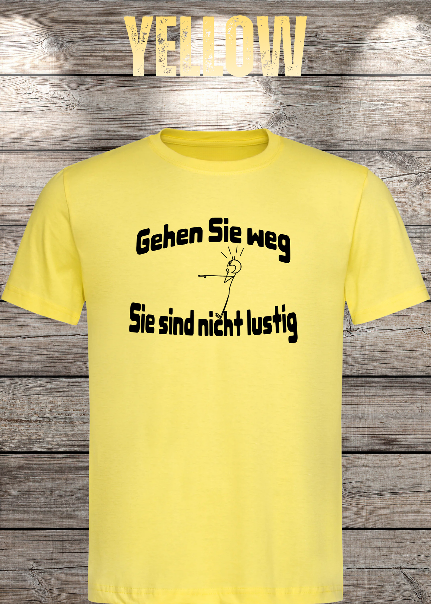 Gehen Sie weg, Sie sind nicht lustig! - Witziges Spruch T-Shirt Unisex