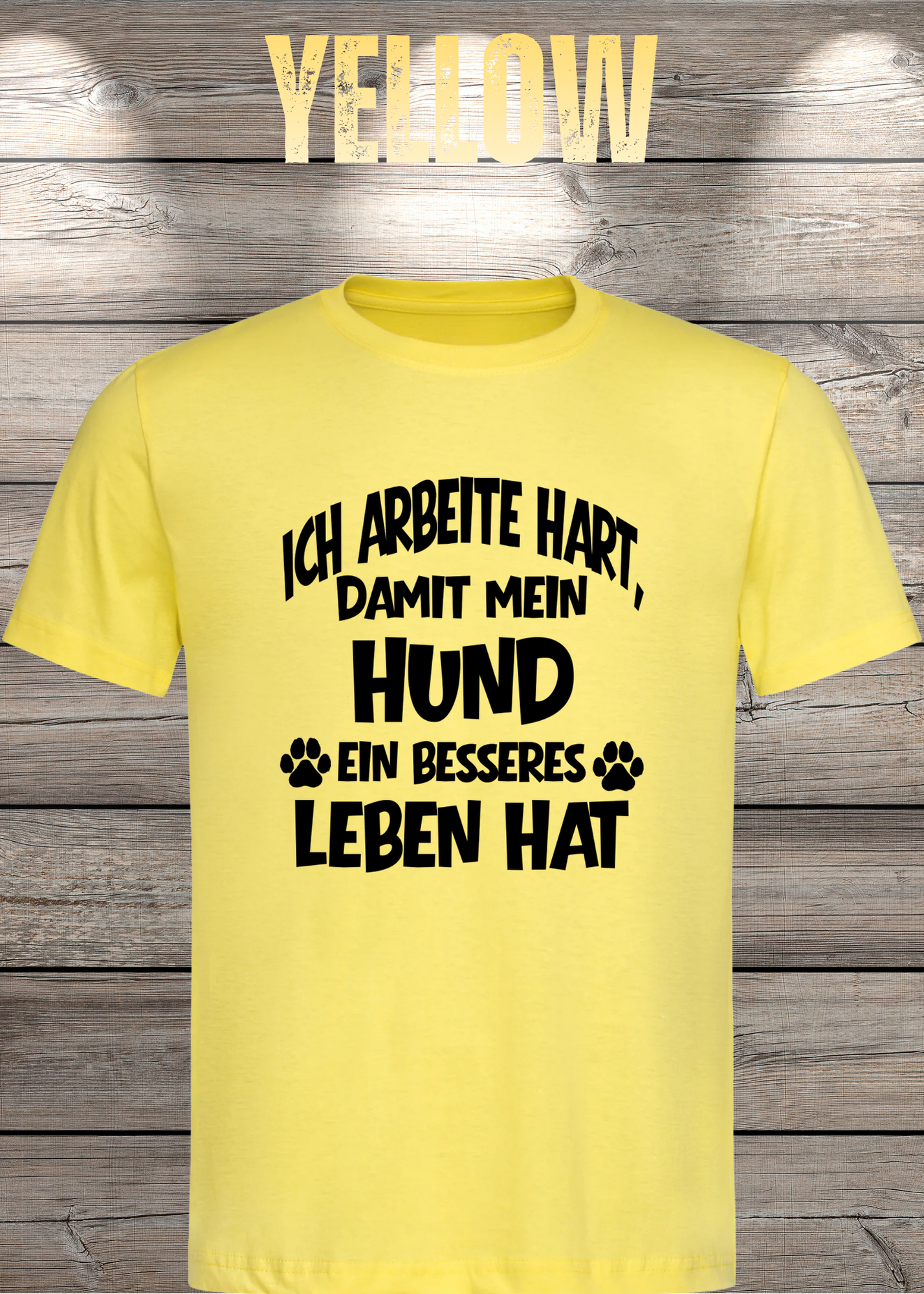 Unisex T-Shirt: Ich arbeite hart, damit mein Hund ein besseres Leben hat