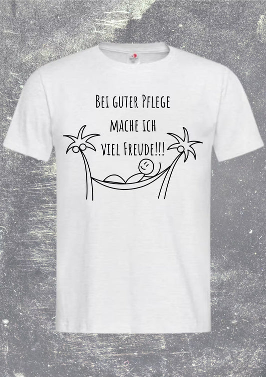 🎁 T-Shirt Unisex - Bei guter Pflege mache ich viel Freude 😊 Geschenkidee Geburtstag Statement