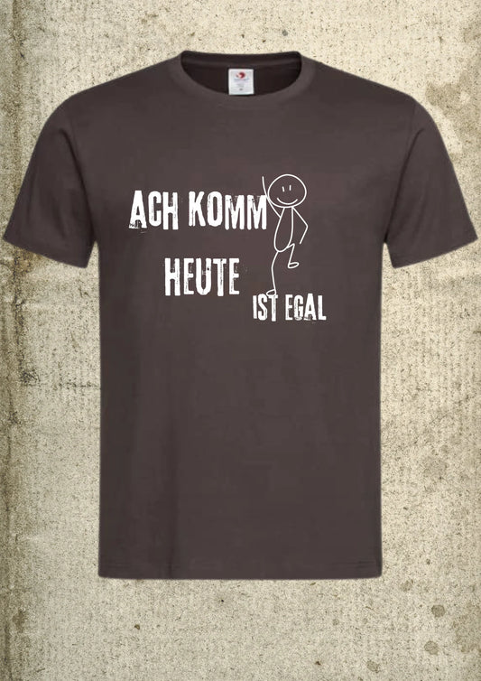 😎 Unisex T-Shirt - Ach komm, heute ist egal! Entspanntes Motto Shirt 🤷‍♀️