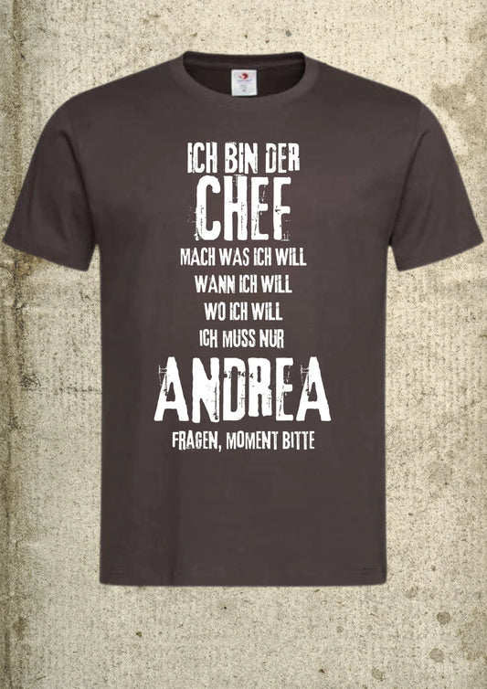 Herren T Shirt Personalisierbar Ich bin der Chef Mach Was Ich Will Wo Ich Will Ich Muss Nur Name Fragen, Moment Bitte