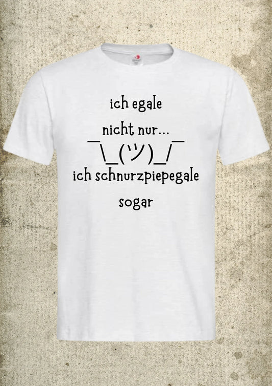 🤷‍♂️ Ich egale nicht nur, ich schnurzpiepegale sogar! - Lustiges Unisex T-Shirt 😂✨