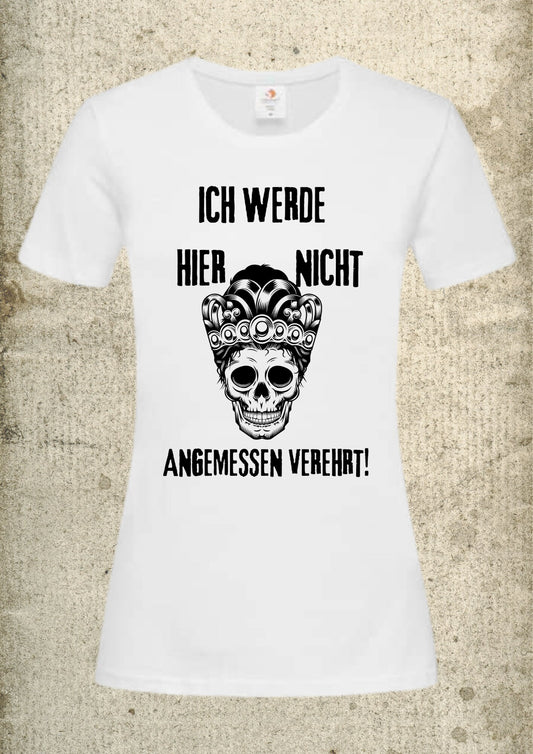 👑 Damen T-Shirt 'Ich werde hier nicht angemessen verehrt' - Selbstbewusster Spruch