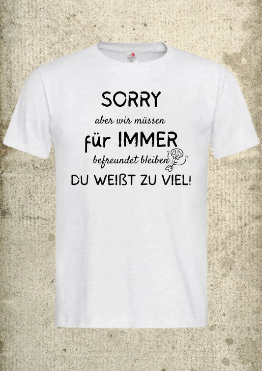 🤐 Unisex T-Shirt 'Sorry Wir Müssen Für Immer Befreundet Bleiben Du Weißt Zu Viel' 😂 | Freundschafts-Fun-Shirt