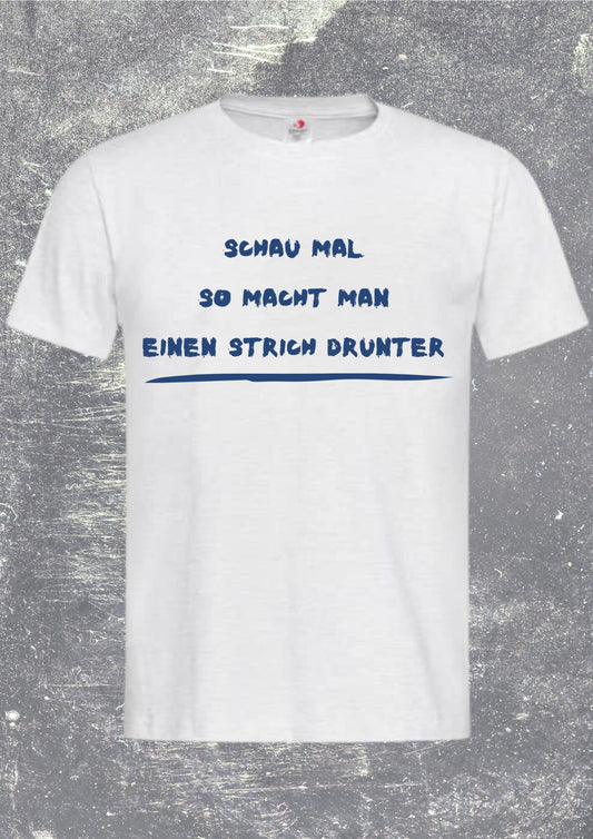 Witziges Unisex T-Shirt 'Schau mal so macht man einen Strich drunter' - Lustiger Spruch