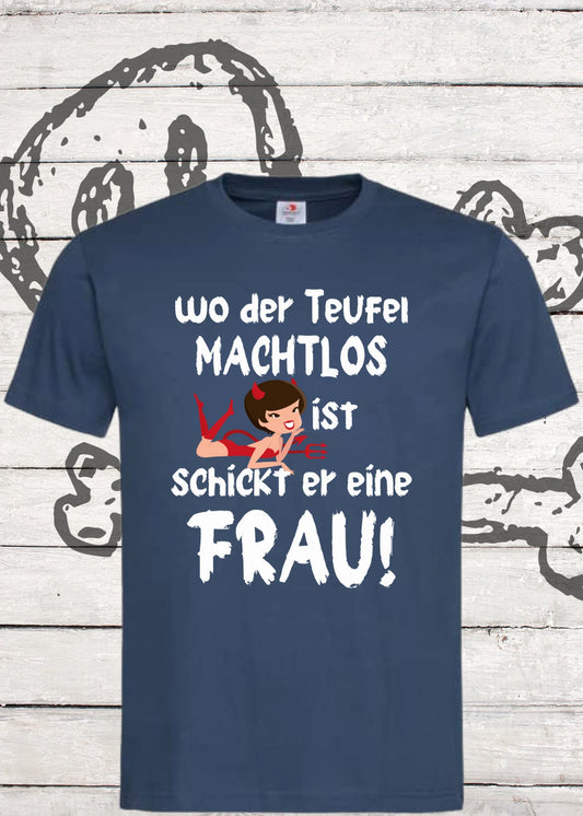 😈👩 T-Shirt 'Wo der Teufel machtlos ist schickt er eine Frau...' 😂✨ Lustige Geschenkidee Unisex