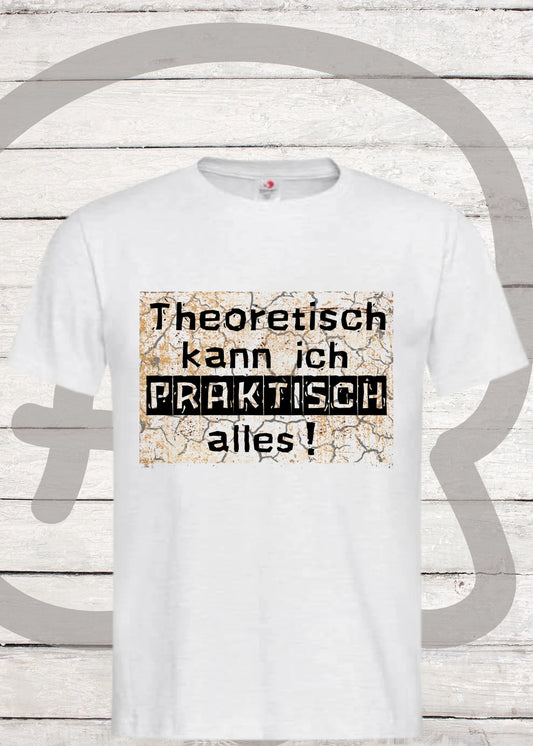 🤓 Theoretisch kann ich Praktisch alles! - Witziges Spruch T-Shirt 😄